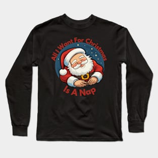 All I Want For Christmas is a Nap Long Sleeve T-Shirt